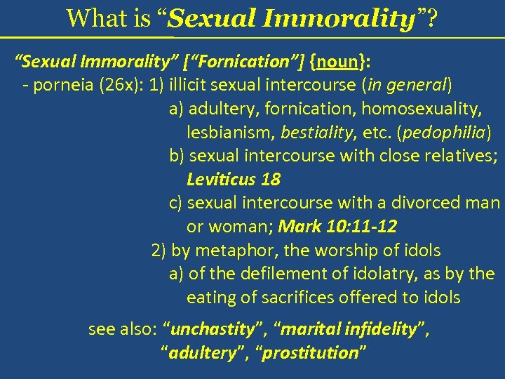 What is “Sexual Immorality”? “Sexual Immorality” [“Fornication”] {noun}: - porneia (26 x): 1) illicit
