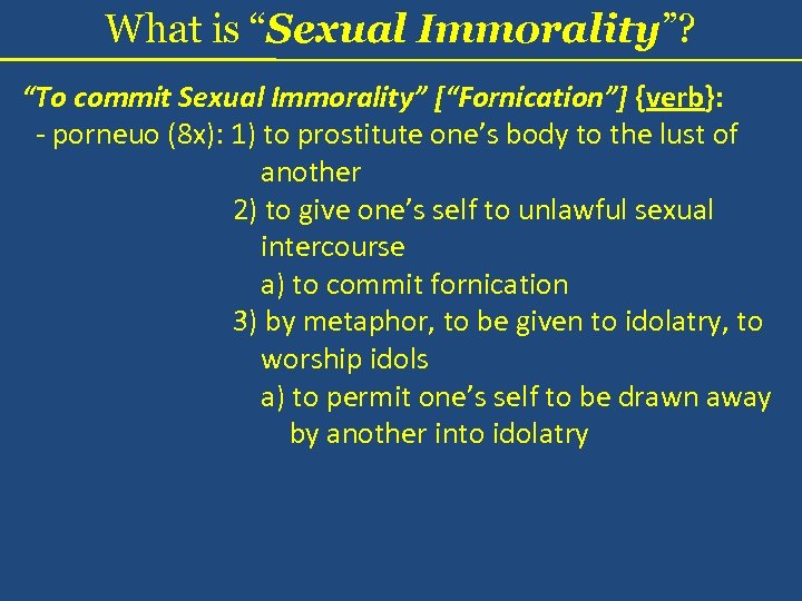 What is “Sexual Immorality”? “To commit Sexual Immorality” [“Fornication”] {verb}: - porneuo (8 x):