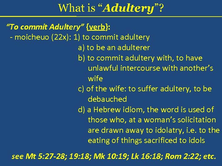 What is “Adultery”? “To commit Adultery” {verb}: - moicheuo (22 x): 1) to commit