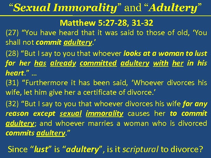 “Sexual Immorality” and “Adultery” Matthew 5: 27 -28, 31 -32 (27) “You have heard