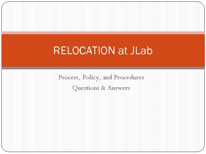 RELOCATION at JLab Process, Policy, and Procedures Questions & Answers 