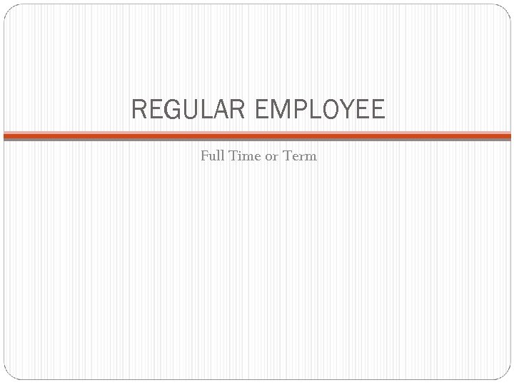 REGULAR EMPLOYEE Full Time or Term 
