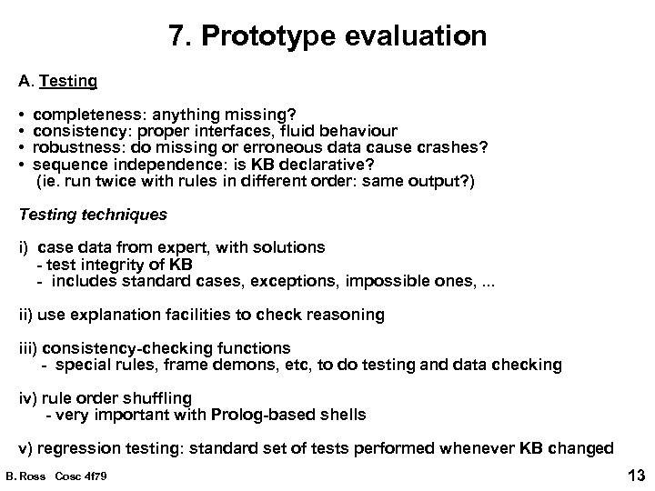 7. Prototype evaluation A. Testing • completeness: anything missing? • consistency: proper interfaces, fluid