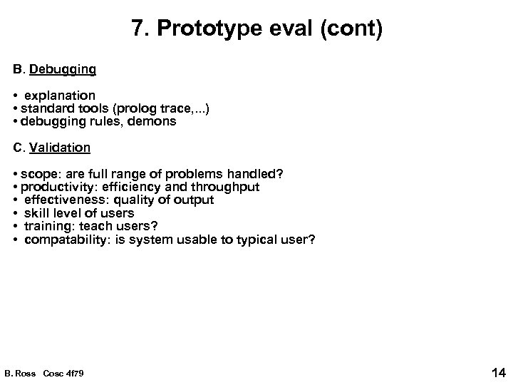 7. Prototype eval (cont) B. Debugging • explanation • standard tools (prolog trace, .
