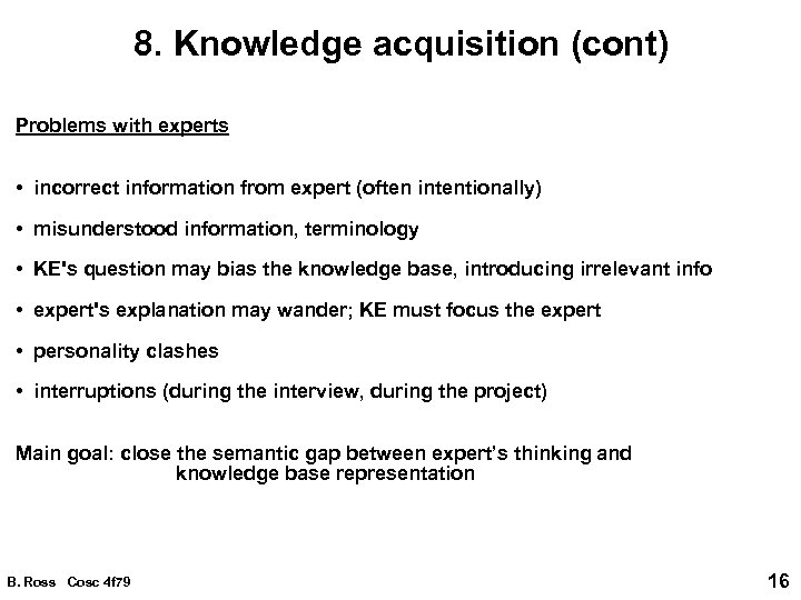 8. Knowledge acquisition (cont) Problems with experts • incorrect information from expert (often intentionally)