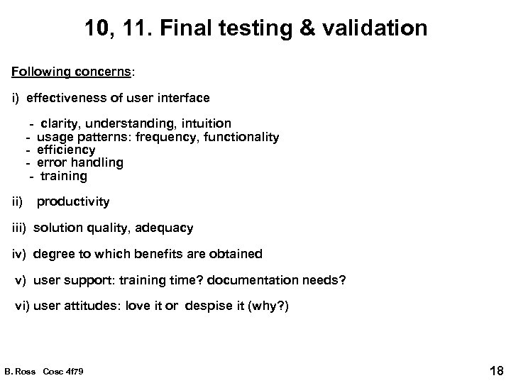 10, 11. Final testing & validation Following concerns: i) effectiveness of user interface -