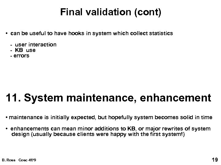 Final validation (cont) • can be useful to have hooks in system which collect