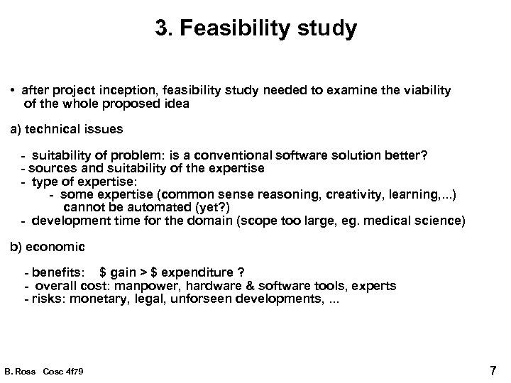 3. Feasibility study • after project inception, feasibility study needed to examine the viability
