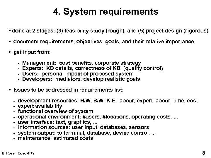 4. System requirements • done at 2 stages: (3) feasibility study (rough), and (5)
