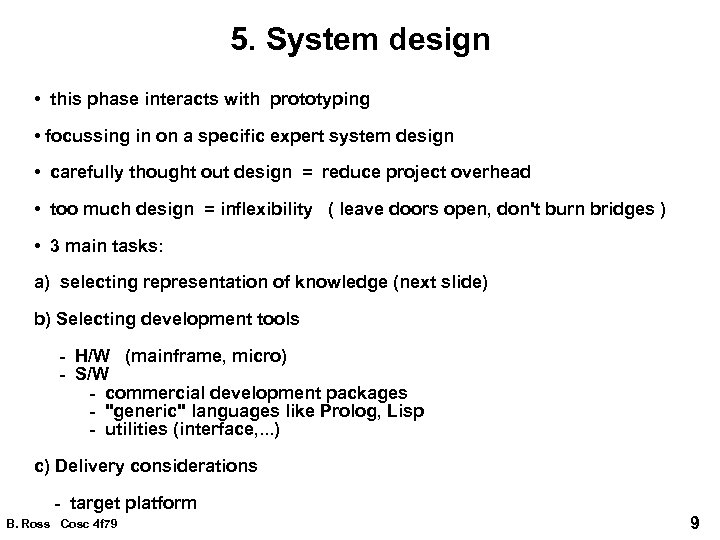 5. System design • this phase interacts with prototyping • focussing in on a