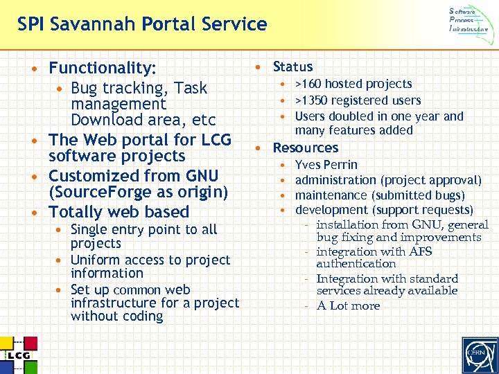 SPI Savannah Portal Service • Functionality: • Bug tracking, Task management Download area, etc