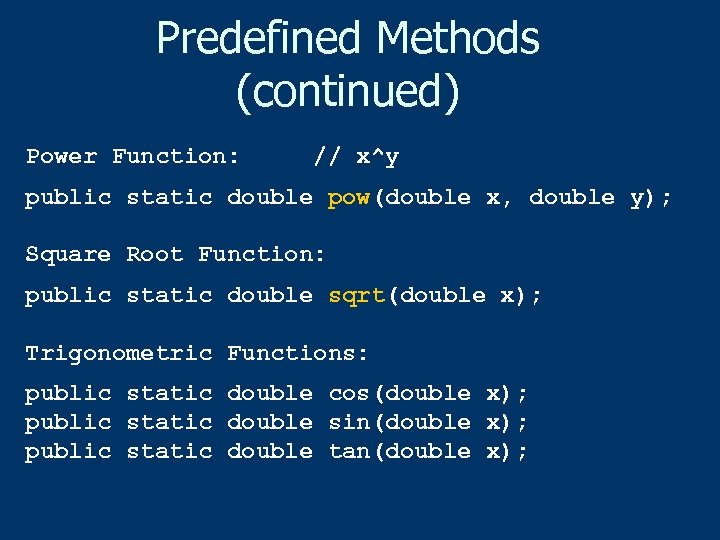 Predefined Methods (continued) Power Function: // x^y public static double pow(double x, double y);