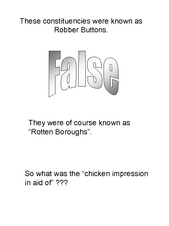 These constituencies were known as Robber Buttons. They were of course known as “Rotten