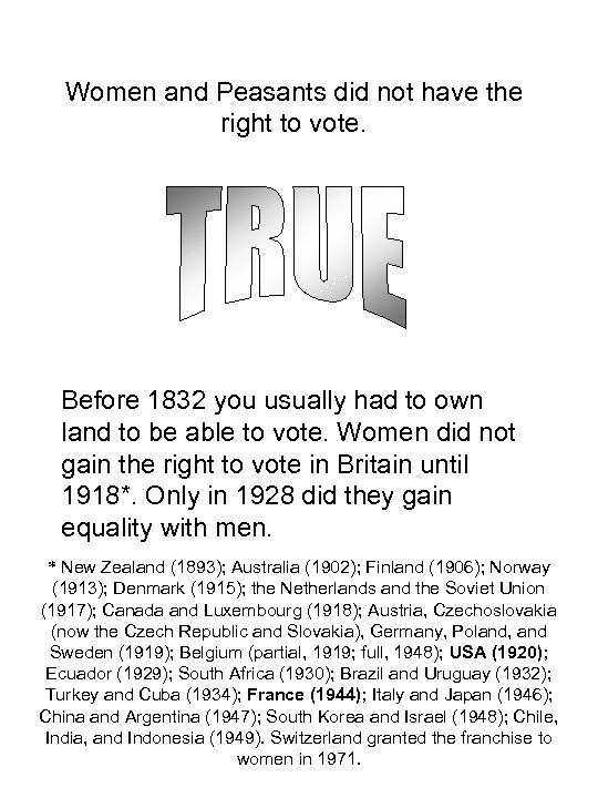 Women and Peasants did not have the right to vote. Before 1832 you usually