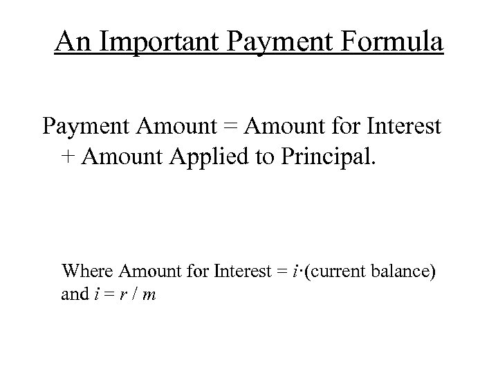 An Important Payment Formula Payment Amount = Amount for Interest + Amount Applied to