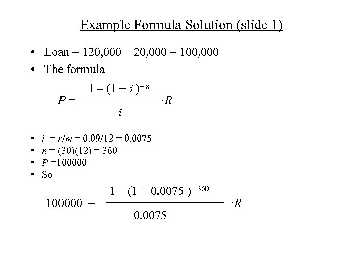 Example Formula Solution (slide 1) • Loan = 120, 000 – 20, 000 =