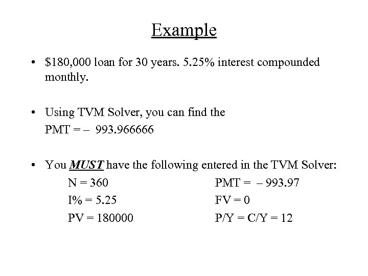 Example • $180, 000 loan for 30 years. 5. 25% interest compounded monthly. •