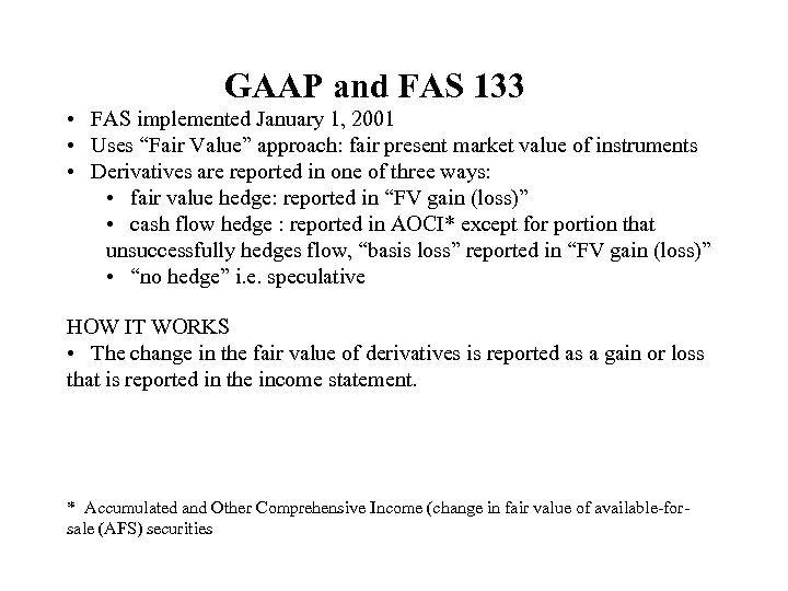 GAAP and FAS 133 • FAS implemented January 1, 2001 • Uses “Fair Value”