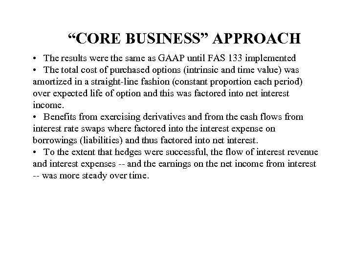 “CORE BUSINESS” APPROACH • The results were the same as GAAP until FAS 133