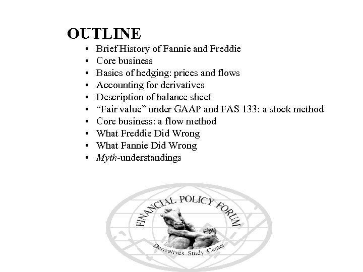 OUTLINE • • • Brief History of Fannie and Freddie Core business Basics of