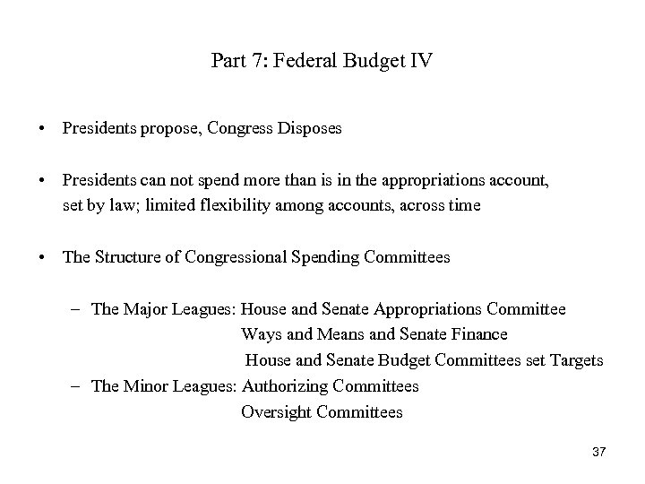 Part 7: Federal Budget IV • Presidents propose, Congress Disposes • Presidents can not