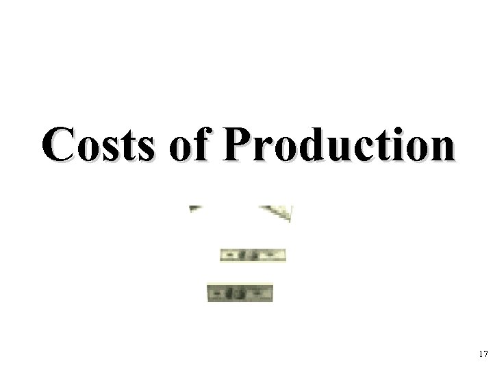 Costs of Production 17 