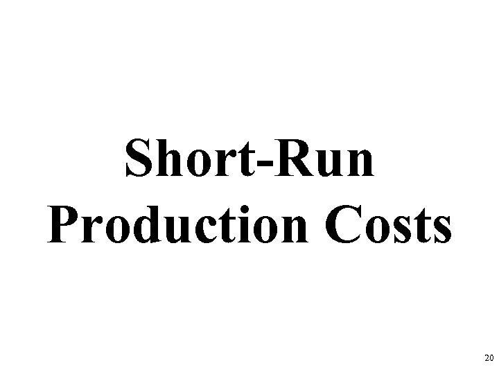 Short-Run Production Costs 20 