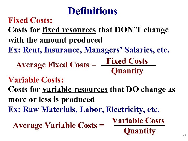Definitions Fixed Costs: Costs for fixed resources that DON’T change with the amount produced