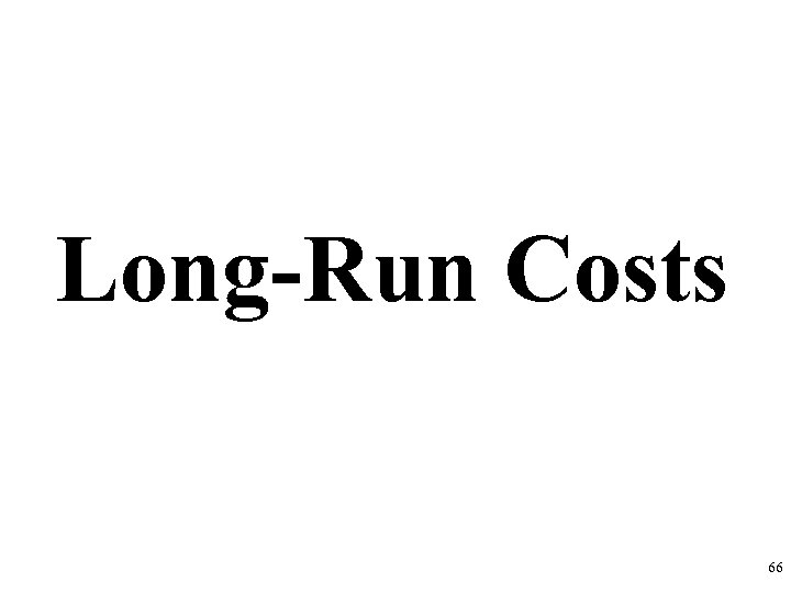 Long-Run Costs 66 