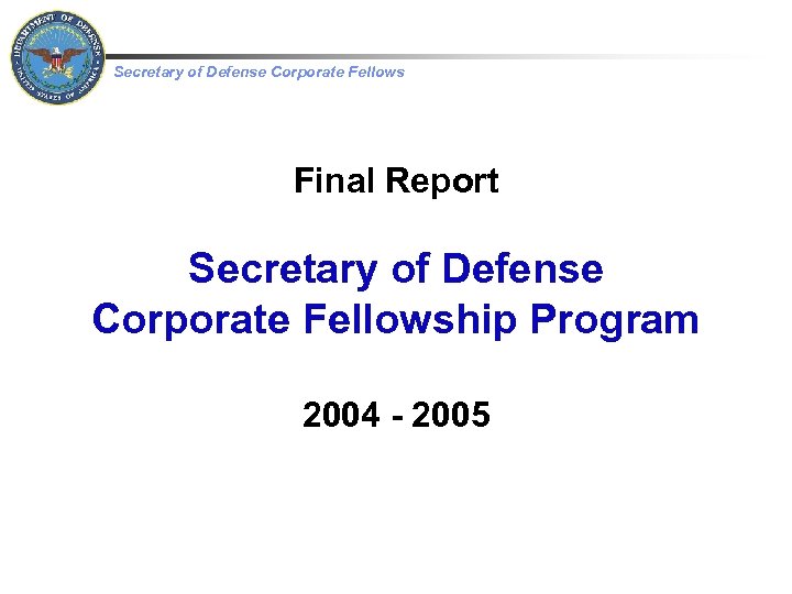  Secretary of Defense Corporate Fellows Final Report Secretary of Defense Corporate Fellowship Program