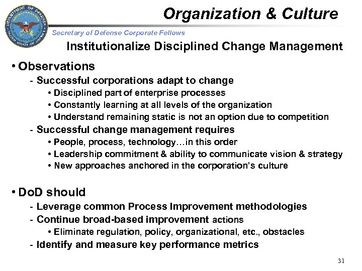 Organization & Culture Secretary of Defense Corporate Fellows Institutionalize Disciplined Change Management • Observations