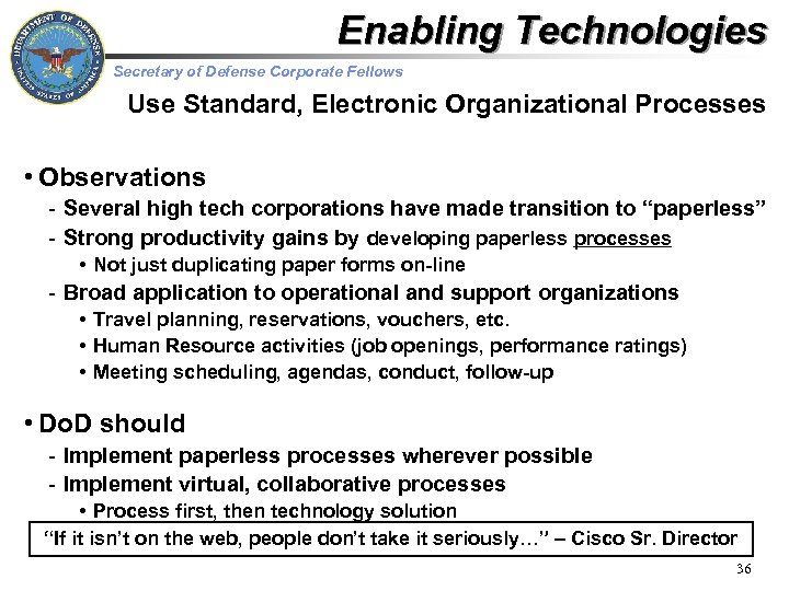 Enabling Technologies Secretary of Defense Corporate Fellows Use Standard, Electronic Organizational Processes • Observations