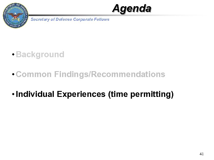 Agenda Secretary of Defense Corporate Fellows • Background • Common Findings/Recommendations • Individual Experiences