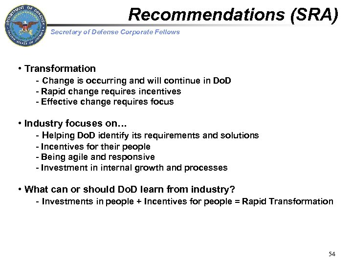 Recommendations (SRA) Secretary of Defense Corporate Fellows • Transformation - Change is occurring and