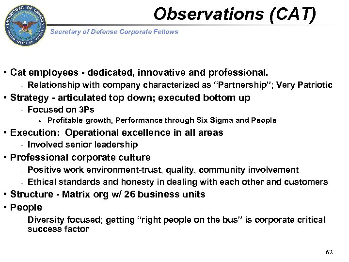 Observations (CAT) Secretary of Defense Corporate Fellows • Cat employees - dedicated, innovative and