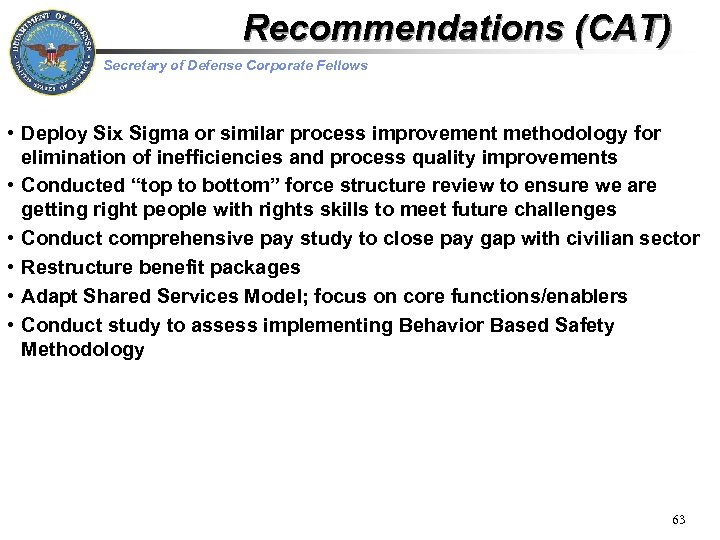 Recommendations (CAT) Secretary of Defense Corporate Fellows • Deploy Six Sigma or similar process