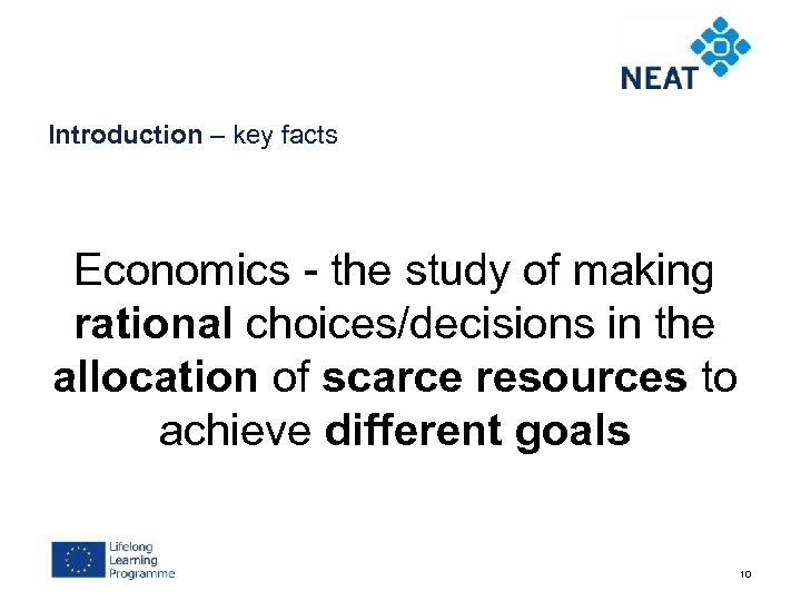 Introduction – key facts Economics - the study of making rational choices/decisions in the