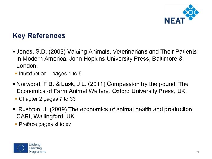 Key References § Jones, S. D. (2003) Valuing Animals. Veterinarians and Their Patients in