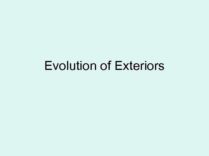 Evolution of Exteriors 