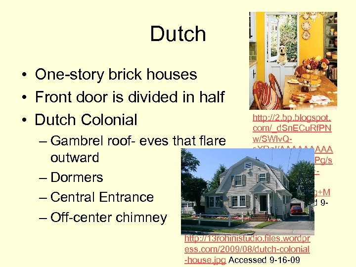 Dutch • One-story brick houses • Front door is divided in half • Dutch