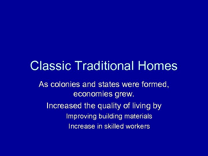 Classic Traditional Homes As colonies and states were formed, economies grew. Increased the quality