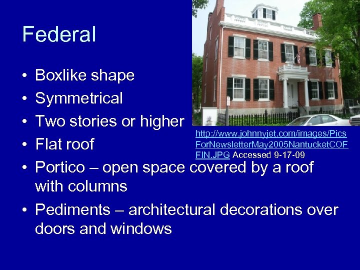 Federal • • • Boxlike shape Symmetrical Two stories or higher http: //www. johnnyjet.