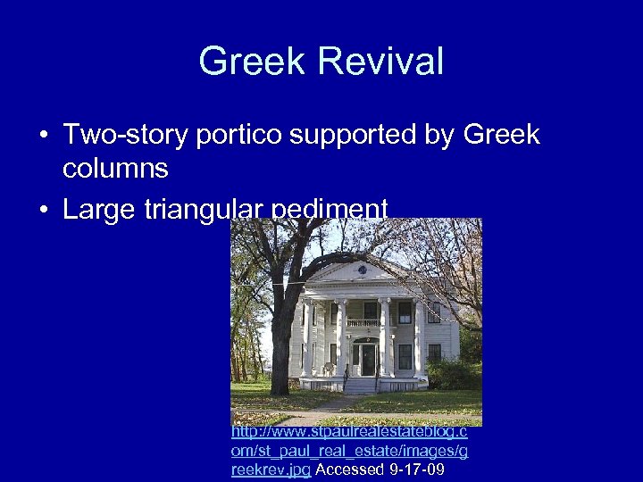 Greek Revival • Two-story portico supported by Greek columns • Large triangular pediment http: