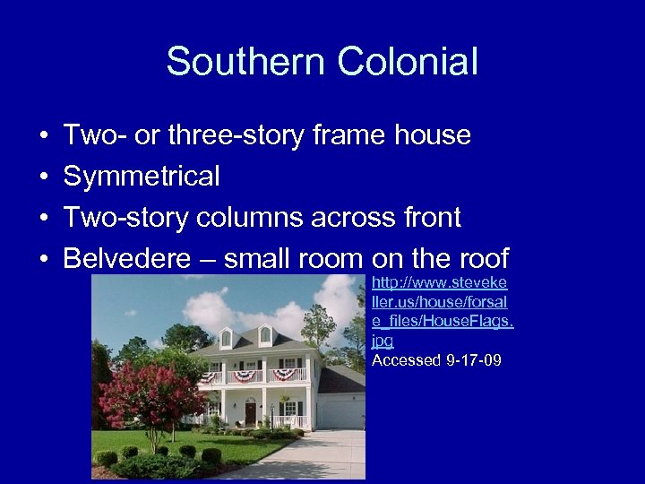 Southern Colonial • • Two- or three-story frame house Symmetrical Two-story columns across front