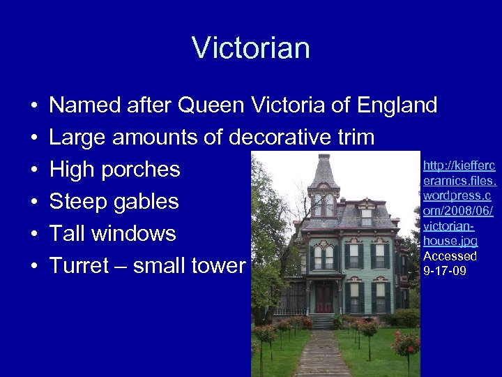 Victorian • • • Named after Queen Victoria of England Large amounts of decorative