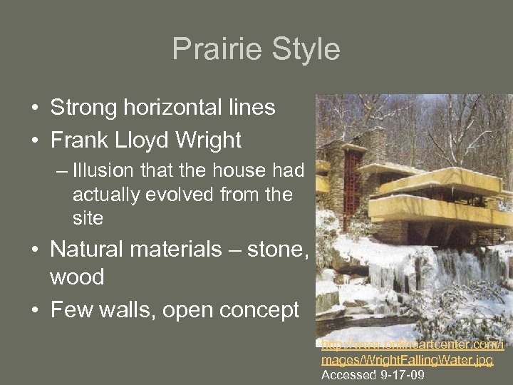 Prairie Style • Strong horizontal lines • Frank Lloyd Wright – Illusion that the