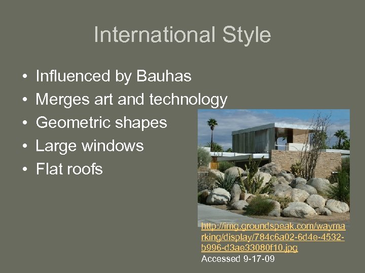 International Style • • • Influenced by Bauhas Merges art and technology Geometric shapes