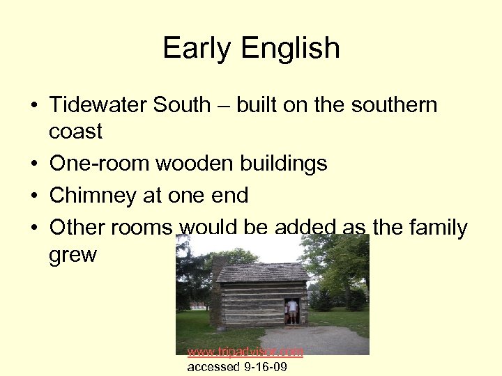 Early English • Tidewater South – built on the southern coast • One-room wooden