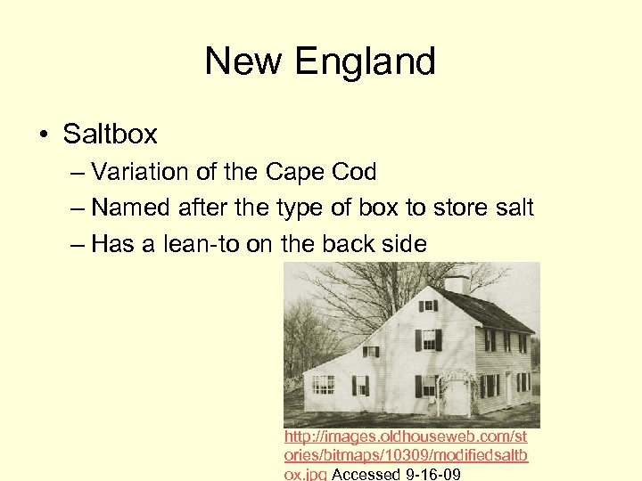 New England • Saltbox – Variation of the Cape Cod – Named after the