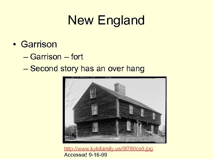 New England • Garrison – fort – Second story has an over hang http:
